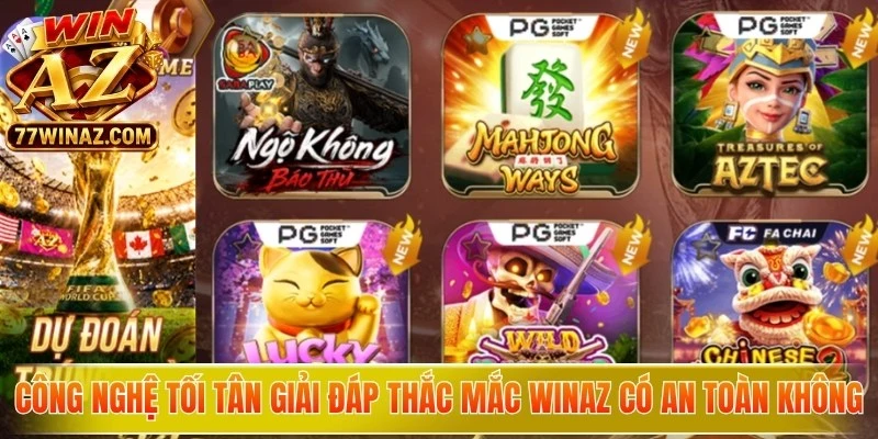 Hệ thống công nghệ tối tân giải đáp thắc mắc WinAZ có an toàn không