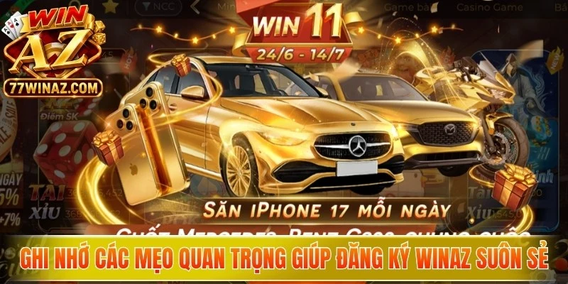 Ghi nhớ các mẹo quan trọng giúp đăng ký WinAZ diễn ra suôn sẻ