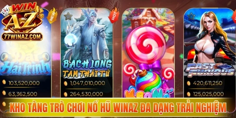 Kho tàng trò chơi nổ hũ WinAZ đa dạng giúp thỏa sức trải nghiệm