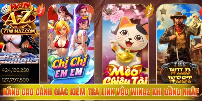 Nâng cao cảnh giác kiểm tra Link vào WinAZ trước khi đăng nhập