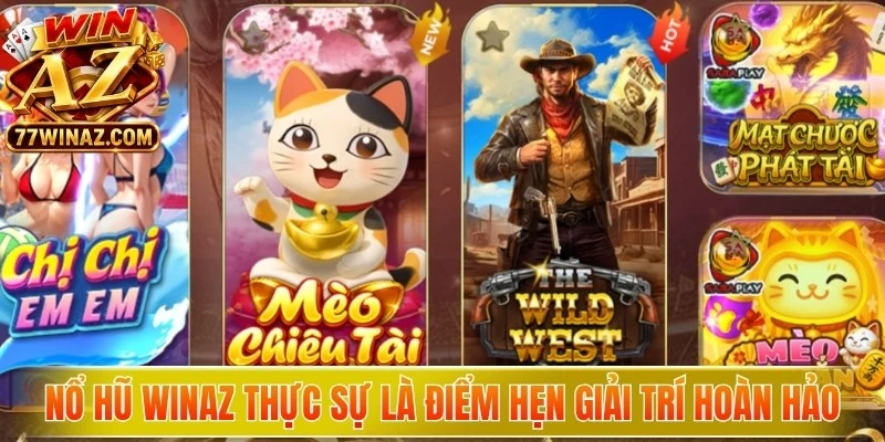 Nổ hũ WinAZ thực sự là điểm hẹn giải trí hoàn hảo