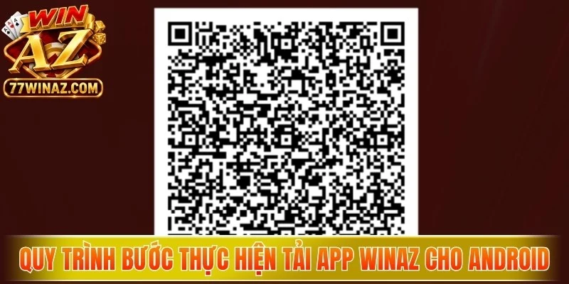 Quy trình các bước thực hiện tải app WinAZ cho dòng máy Android