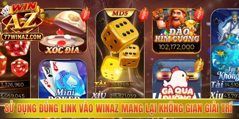 Sử dụng đúng Link vào WinAZ mang lại không gian giải trí mượt mà