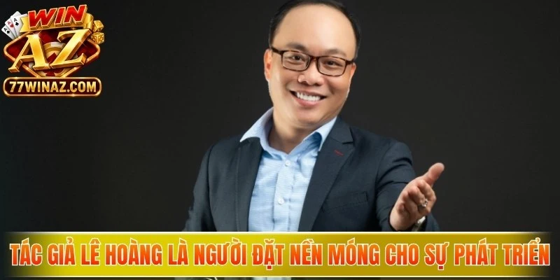 Tác giả Lê Hoàng là người đặt nền móng cho sự phát triển của WinAZ