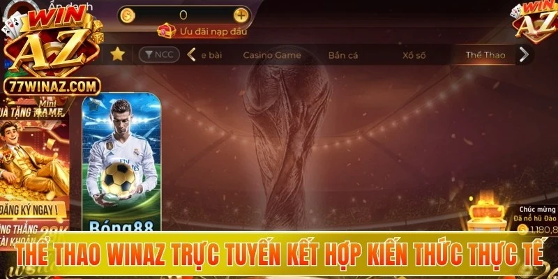 Thể thao WinAZ trực tuyến luôn đòi hỏi sự kết hợp giữa kiến thức thực tế 