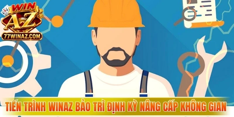 Tiến trình WinAZ bảo trì định kỳ giúp nâng cấp không gian giải trí