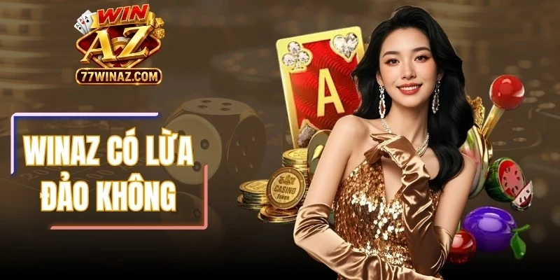 WinAZ Có Lừa Đảo Không